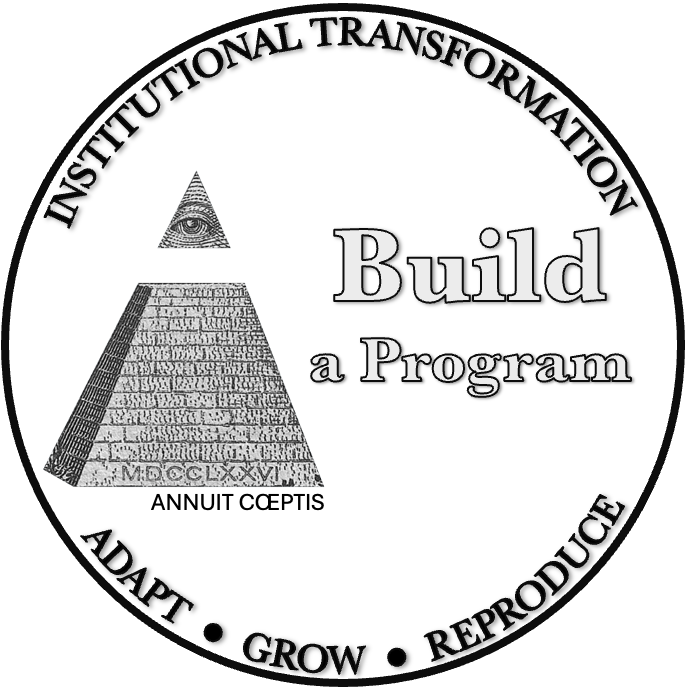 Build a program. Institutional transformation. Adapt, grow, reproduce.